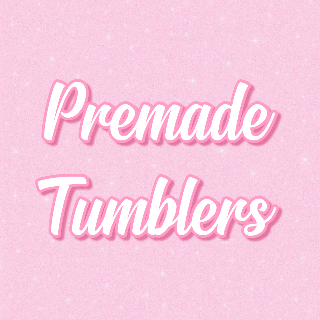 Premade Tumblers